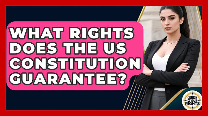 What Rights Does the US Constitution Guarantee? | Guide To Your Rights News