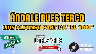 ÁNDALE PUES TERCO - LUIS ALFONSO PARTIDA "EL YAKI" (LETRA/LYRICS)