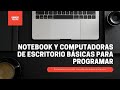 Computadoras y Notebooks básicas para empezar a programar!