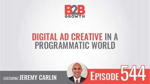 544: Digital Ad Creative in a Programmatic World w/ Jeremy Carlin