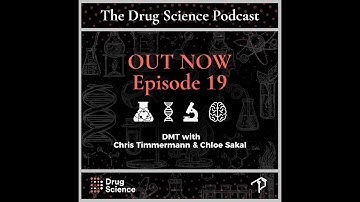 The Drug Science Podcast | Episode 19 | DMT with Dr Chris Timmerman and Dr Chloe Sakal