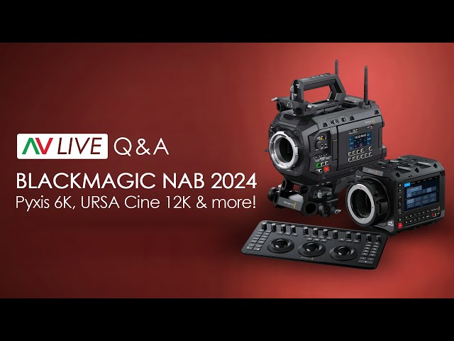 Blackmagic's NAB 2024 Lineup - Pyxis 6K, Ursa Cine u0026 more! - Overview / Qu0026A class=