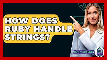 How Does Ruby Handle Strings? - Next LVL Programming