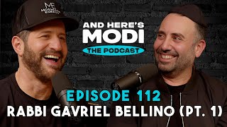 And Here's Modi - Episode 112 ( Rabbi Gavriel Bellino: Part 1)