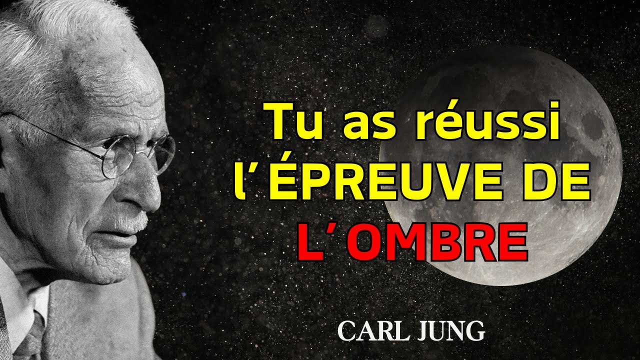 Tu le vois MAINTENANT, car tu as réussi la dernière ÉPREUVE DE L’OMBRE – Carl Jung