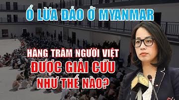 Hàng trăm người Việt được giải cứu khỏi ổ lừa đảo ở Myanmar như thế nào?