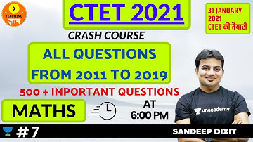 All Questions From 2011-2019 Maths । CTET 2021 | CRASH COURSE | Maths by Sandeep Dixit