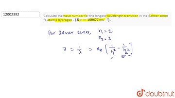 Calculate the wave number for the longest wavelength transition in the Balmer series