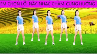 NHẠC CHẬM-CÙNG HƯỚNG\/ EM CHỌN LỐI NÀY NHẢY 18 BƯỚC DISCO PHÙ HỢP MỌI LỨA TUỔI