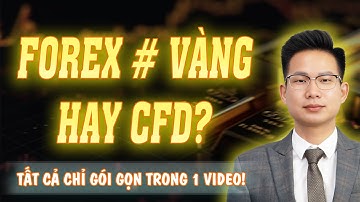 Chỉ 1 Video, Hiểu Hết Cách Đầu Tư Forex – Vàng – Dầu | CFD