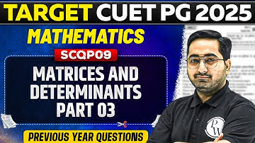 CUET PG 2025 Mathematics | Matrices and Determinants Part - 3 | PW