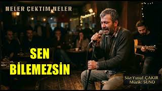 NELER ÇEKTİM NELER SEN BİLEMEZSİN