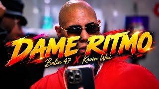 Bulin 47 X Kevin Wai - Dame Ritmo (Video Oficial)