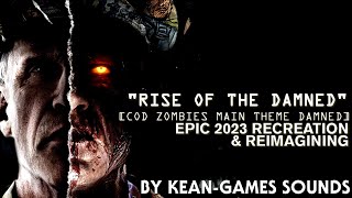 Rise of The Damned [CoDZ's Main Theme Damned] Epic 2023 Recreation & Reimagining | K-G's Recreations