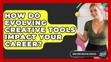 How Do Evolving Creative Tools Impact Your Career? - Directing Creative Success