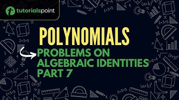 Class 9 | Polynomials | Problem on Algebraic Identities Part 7 | Tutorialspoint