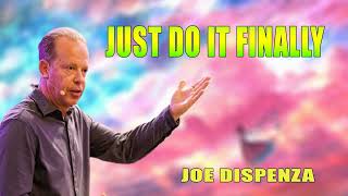 Dr Joe Dispenza - Just Do It Finally..