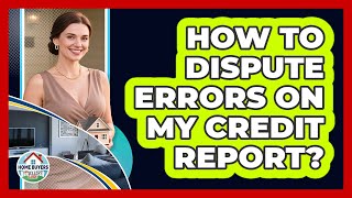 How To Dispute Errors On My Credit Report