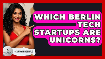 Which Berlin Tech Startups Are Unicorns? - Germany Made Simple
