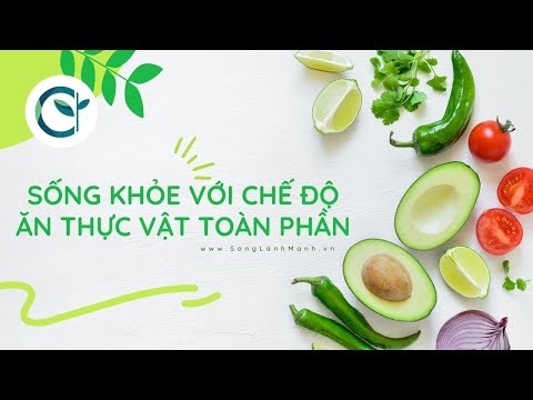 Video SỐNG KHỎE với CHẾ ĐỘ ĂN THỰC VẬT TOÀN PHẦN | SỐNG LÀNH... - youtube