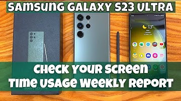 How to Check Your Screen Time Usage Weekly Report Samsung Galaxy S23 Ultra