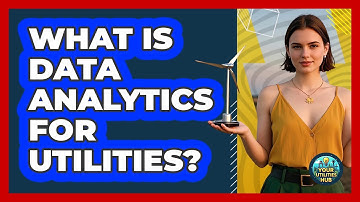 What Is Data Analytics For Utilities? - Your Utilities Hub