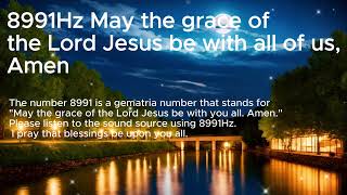 8991Hz “May the grace of the Lord Jesus be with you all. Amen.”