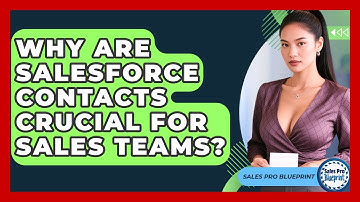 Why Are Salesforce Contacts Crucial For Sales Teams? - Sales Pro Blueprint
