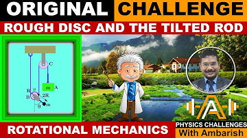 ORIGINAL  CHALLENGE| ROTATIONAL MECHANICS| ++MORIN AND IRODOV| TILTED ROD WITH ROUGH DISC| JEE ADV
