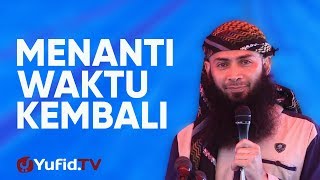 Ceramah Agama: Menanti Waktu Kembali – Ustadz Dr. Syafiq Riza Basalamah, M.A.