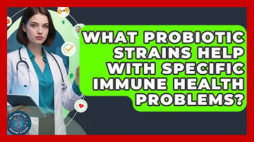 What Probiotic Strains Help With Specific Immune Health Problems? - All About the Immune System