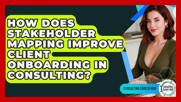 How Does Stakeholder Mapping Improve Client Onboarding In Consulting? - Consulting Career Hub