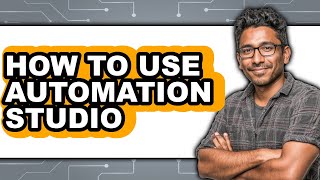 How to Use Automation Studio (full Guide)
