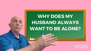 Why Does My Husband Always Want To Be Alone? Paul Friedman