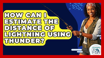 How Can I Estimate The Distance Of Lightning Using Thunder? - Chasing Big Fish