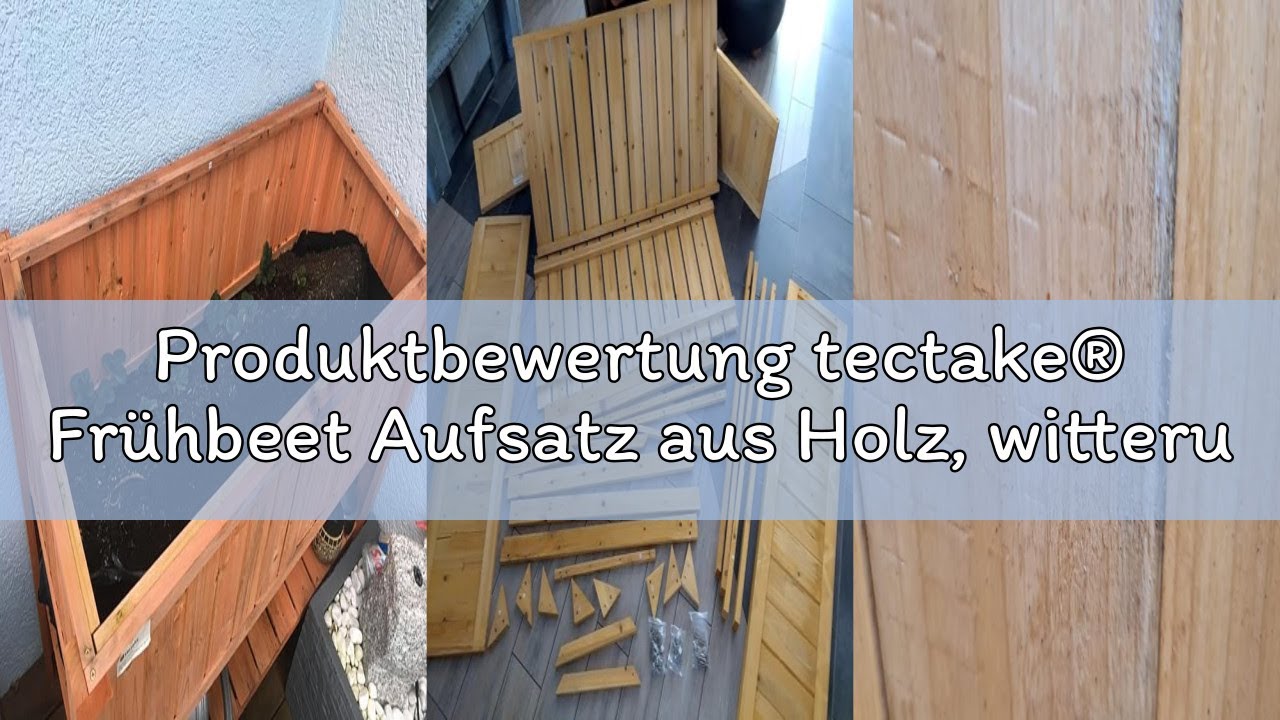 Produktbewertung tectake® Frühbeet Aufsatz aus Holz, witterungsbeständig, Schutz vor Wind und Wetter
