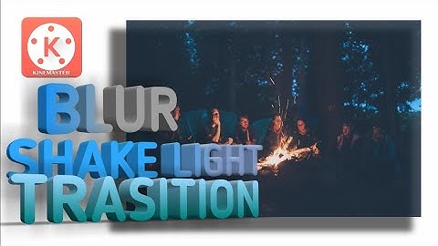 BLUR-Shake-Light Transition by KINE MASTER