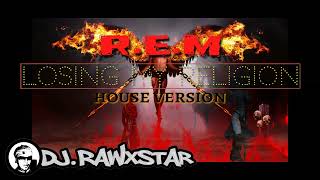 R. E .M - Losing My Religion (HOUSE VERSION) by Dj Rawxstar Resimi