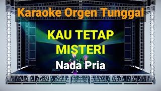KAU TETAP MISTERI - NADA PRIA / KARAOKE ORGEN TUNGGAL