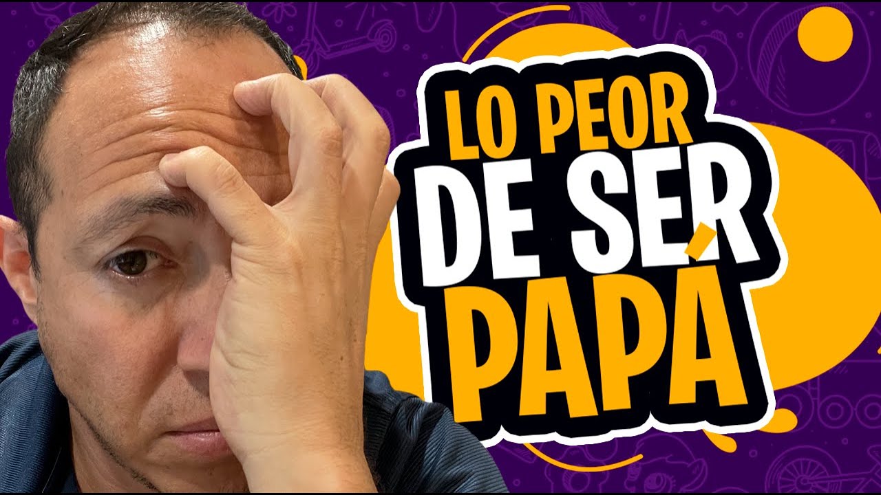 Esto es lo peor de la paternidad. Papás nos cuentan sus experiencias.