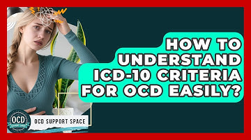 How To Understand ICD-10 Criteria For OCD Easily? - OCD Support Space