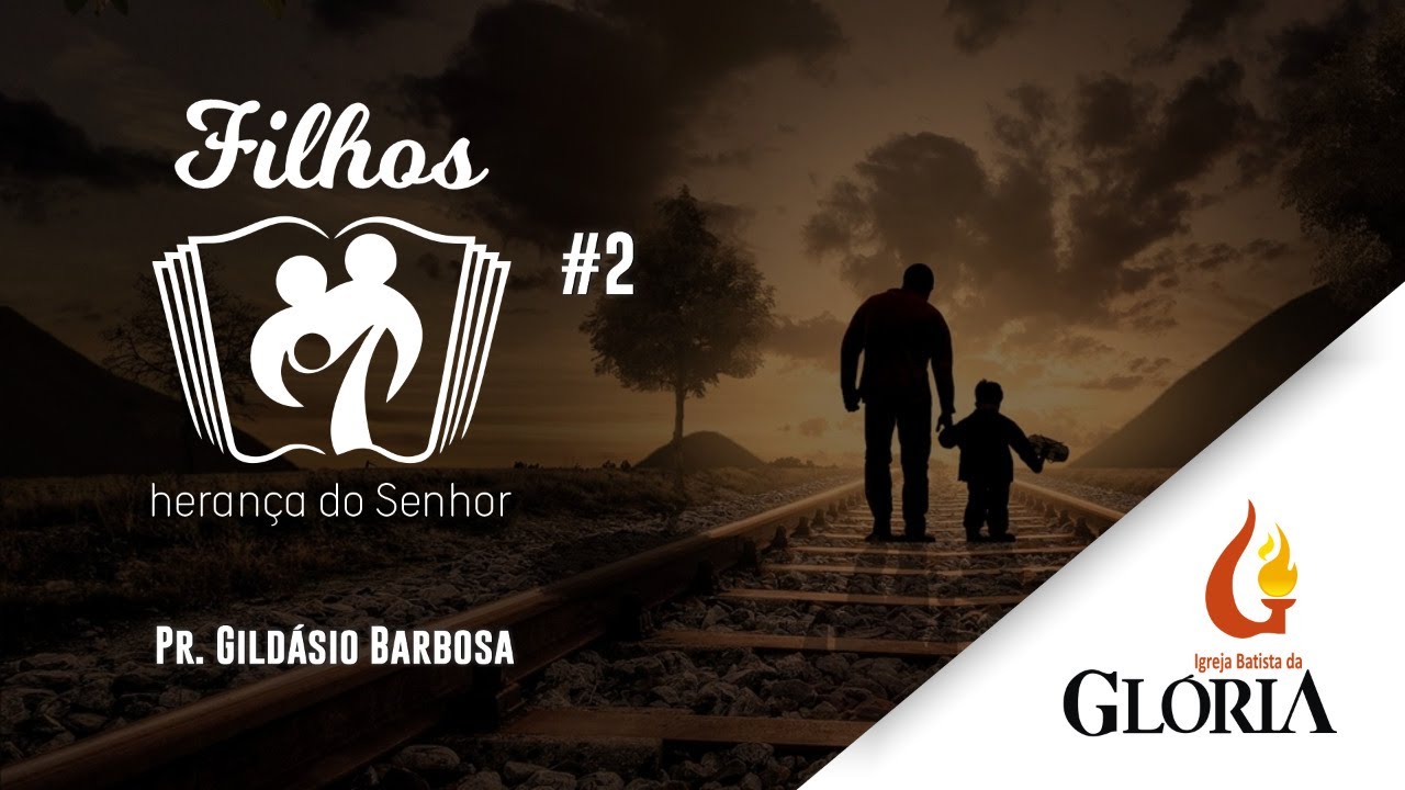 Filhos: herança do Senhor | #2 // Pr. Gildásio Barbosa