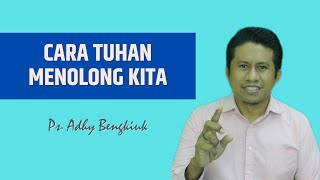 Cara Tuhan Menolong Kita | Ps. Adhy Bengkiuk