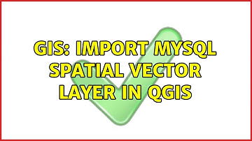 GIS: Import MySQL Spatial vector layer in QGIS