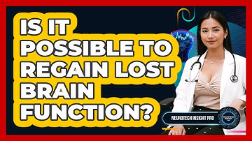 Is It Possible To Regain Lost Brain Function? - Neurotech Insight Pro