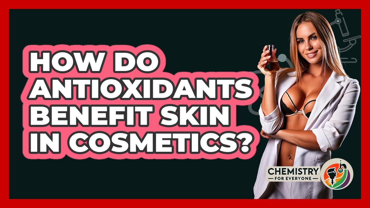 How Do Antioxidants Benefit Skin In Cosmetics? - Chemistry For Everyone