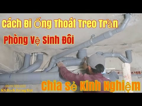 Thi Công Thoát Nước.Cách Đi ống Nước Thoát Treo Trần Cho Nhà Vệ Sinh Đôi.Chia Sẻ Kinh Nghiệm.