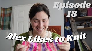 Episode 18 - Alex Likes to Knit - Knitting Podcast