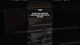 Ghost Guns: What are they and why are they on the rise
