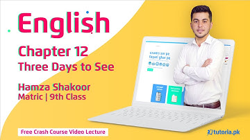 Three Days to See | Chapter 12 | English 9th Class | Matric Part 1 | tutoria.pk
